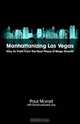 Manhattanizing Las Vegas - How to Profit from the Next Phase of Mega Growth, Paul Murad 
