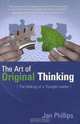 The Art of Original Thinking: The Making of a Thought Leader, Jan Phillips 
