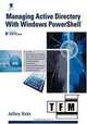 Managing Active Directory with Windows PowerShell: TFM, Jeffery Hicks 