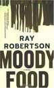 Moody Food: A Novel, Ray Robertson 