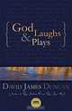 God Laughs & Plays; Churchless Sermons in Response to the Preachments of the Fundamentalist Right, David James Duncan 