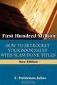 First Hundred Million: How To Sky Rocket Your book Sales With Slam Dunk Titles, E. Haldeman-Julius 