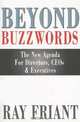 BEYOND BUZZWORDS: The New Agenda For Directors, CEOs & Executives, Ray Friant 