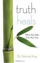 Truth Heals: What You Hide Can Hurt You, Deborah King 