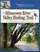 The Minnesota River Valley Birding Trail: A Guide to Great Birding Along the Minnesota River, 