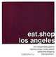 Eat.Shop Los Angeles: The Indispensable Guide to Stylishly Unique, Locally Owned Eating and Shopping, Agnes Baddoo 