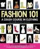 Fashion 101: A Crash Course in Clothing, Erika Stalder 