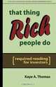 That Thing Rich People Do: Required Reading for Investors, Kaye A. Thomas 
