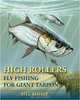 High Rollers: Fly Fishing for Giant Tarpon, Bill Bishop 