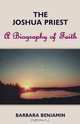 The Joshua Priest: A Biography of Faith, Barbara Benjamin 
