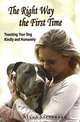 The Right Way First Time: Teaching Your Dog Kindly and Humanely, Alana Stevenson 