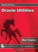 Advanced Oracle Utilities: The Definitive Reference (Oracle In-Focus series), Bert Scalzo, Steve Callan, Andrew Kerber 