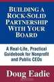 Building a Rock-Solid Partnership With Your Board: A Real-Life, Practical Guidebook for Nonprofit and Public CEOs, Doug Eadie 