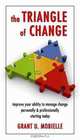 The Triangle of Change: Improve Your Ability to Manage Change; Personally & Professionally, Starting Today, Grant U. Mobielle 