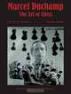 Marcel Duchamp: The Art of Chess, Francis M. Naumann, Bradley Bailey, Jennifer Shahade 
