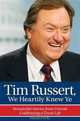Tim Russert, We Heartily Knew Ye: Wonderful Stories from Friends Celebrating a Great Life, Rich Wolfe 