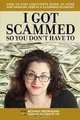 I Got Scammed So You Don
