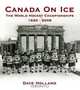 Canada On Ice - The World Hockey Championships, 1920-2008, Dave Holland 