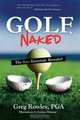 Golf, Naked: The Bare Essentials Revealed, Greg Rowley 