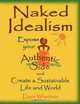 Naked Idealism: Expose Your Authentic Side and Create a Sustainable Life and World, or How to Find Happiness, Direction and Success in Career, Fun, and Relationships While Inspiring Progressive Change, Dave Wheitner 