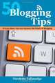 50 Blogging Tips: 50 Easy Ways You Can Harness the Power of Blogging, Nicolette Tallmadge 