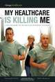 My Healthcare Is Killing Me: A Survival Guide for the American Healthcare Consumer, Katrina Welty, Christopher Parks, Robert Hendrick 