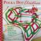 Polka Dot Christmas: fresh, fun quilts with a festive finishing edge, Sandra Boobar, Sue Harvey 