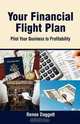 Your Financial Flight Plan: Pilot Your Business to Profitability, Renee Daggett 