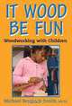 It Wood Be Fun: Woodworking with Children, Michael Bentinck-Smith 