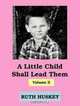 A LITTLE CHILD SHALL LEAD THEM,VOL3, RUTH HUSKEY 