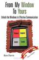 From My Window to Yours: Unlock the Windows to Effective Communication, Ken Davis 