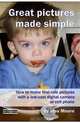 Great Pictures Made Simple, Jess Moore 
