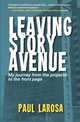 Leaving Story Avenue - My journey from the projects to the front page, Paul LaRosa 