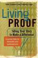 Living Proof: Telling Your Story to Make a Difference - Essential Skills for Advocates and Spokespersons, John Capecci, Timothy Cage 