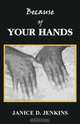 Because of Your Hands, Janice D. Jenkins 