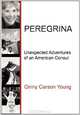 PEREGRINA: Unexpected Adventures of an American Consul, Ginny Carson Young 