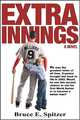 Extra Innings: He was the greatest hitter of all time. Cryonics brought him back to life in 2092. Would he use this second chance to win his first World Series or to become a better man?, Bruce E. Spitzer 