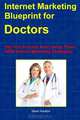 Internet Marketing Blueprint For Doctors: Set Your Practice Apart Using These NEW Internet Marketing Strategies!, Steve Houston 