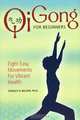 Qi Gong for Beginners: Eight Easy Movements for Vibrant Health, Stanley D. Wilson 