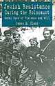 Jewish Resistance During the Holocaust: Moral Uses of Violence and Will, James M. Glass 