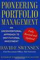 Pioneering Portfolio Management: An Unconventional Approach to Institutional Investment: Fully Revised and Updated, David F. Swensen 