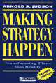 Making Strategy Happen: Transforming Plans into Reality, Arnold S. Judson 