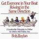 Get Everyone in Your Boat Rowing in the Same Direction: 5 Leadership Principles to Follow So Others Will Follow You, Bob Boylan 