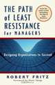 The Path of Least Resistance for Managers: Designing Organizations to Succeed, Robert Fritz 