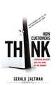 How Customers Think: Essential Insights into the Mind of the Market, Gerald Zaltman 