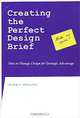 Creating the Perfect Design Brief: How to Manage Design for Strategic Advantage, Peter L. Phillips 