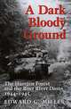 A Dark and Bloody Ground: The Hurtgen Forest and the Roer River Dams, 1944-1945, Edward G. Miller 
