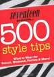 Seventeen 500 Style Tips: What to Wear for School, Weekend, Parties & More!, Emmy Favilla 