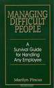 Managing Difficult People: A Survival Guide for Handling Any Employee, Marilyn Pincus 