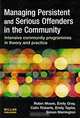 Managing Persistent and Serious Offenders in the Community: Intensive Community Programmes in Theory and Practice, Robin Moore, Emily Gray, Colin Roberts, Emily Taylor, Simon Merrington 